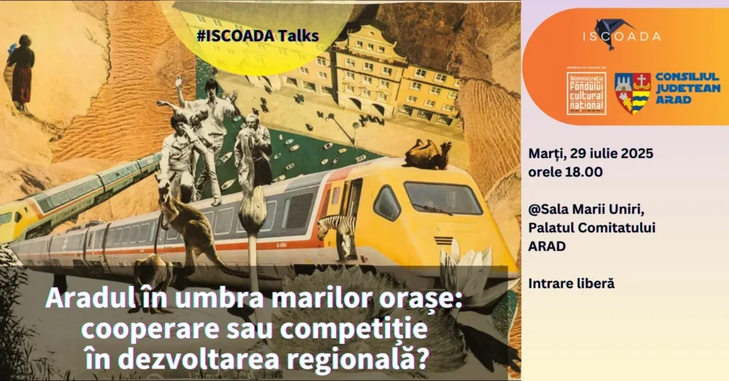 Dezbatere publică din seria iscoada talks | aradul în umbra marilor orașe: cooperare sau competiție în dezvoltarea regională? ” 4 arad