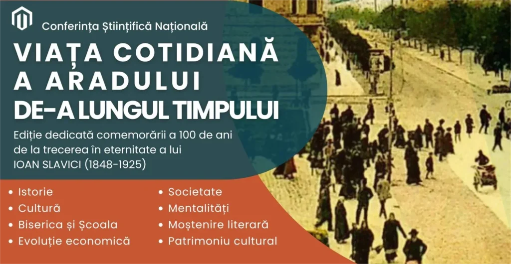 Conferința științifică națională „viața cotidiană a aradului de-a lungul timpului” – in memoriam ioan slavici (1848-1925) 3 afis conferinta arad 19 august 2025