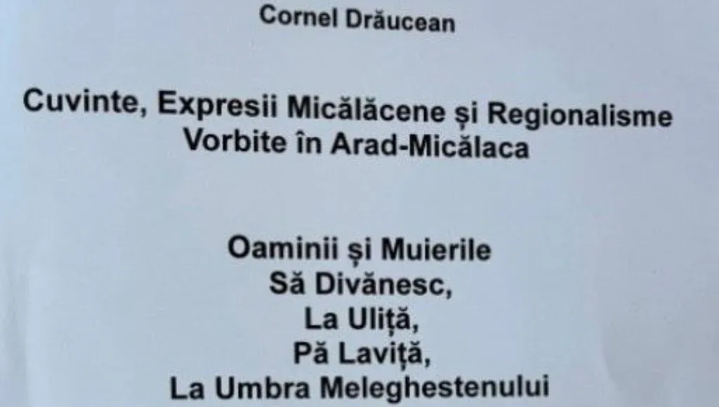 CORNEL DRĂUCEAN | „OAMINII ȘI MUIERILE SĂ DIVĂNESC LA ULIȚĂ” - dicționar de cuvinte și expresii micălăcene